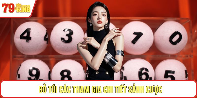 Bỏ túi các tham gia chi tiết sảnh cược