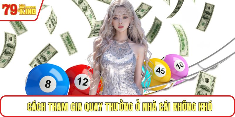 Cách tham gia quay thưởng ở nhà cái không khó