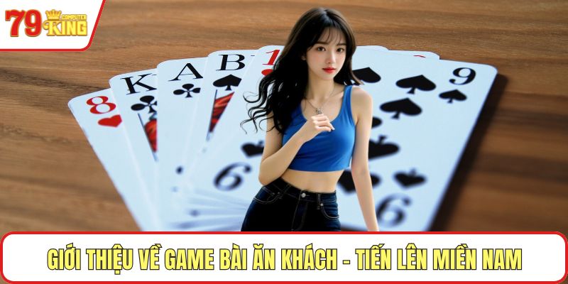 Giới thiệu về game bài ăn khách - tiến lên miền nam