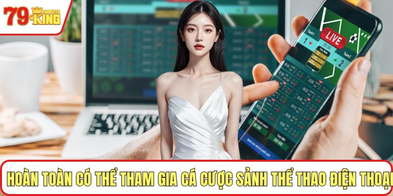 Hoàn toàn có thể tham gia cá cược sảnh thể thao ở điện thoại