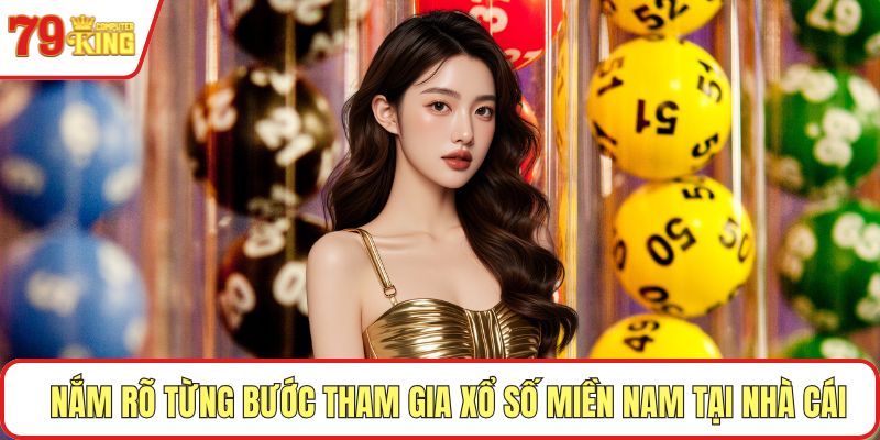 Nắm rõ từng bước tham gia xổ số miền Nam tại nhà cái
