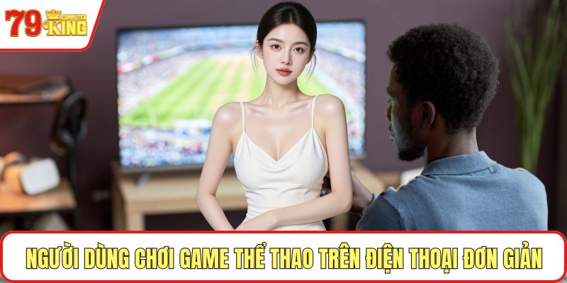 Người dùng chơi game thể thao trên điện thoại đơn giản