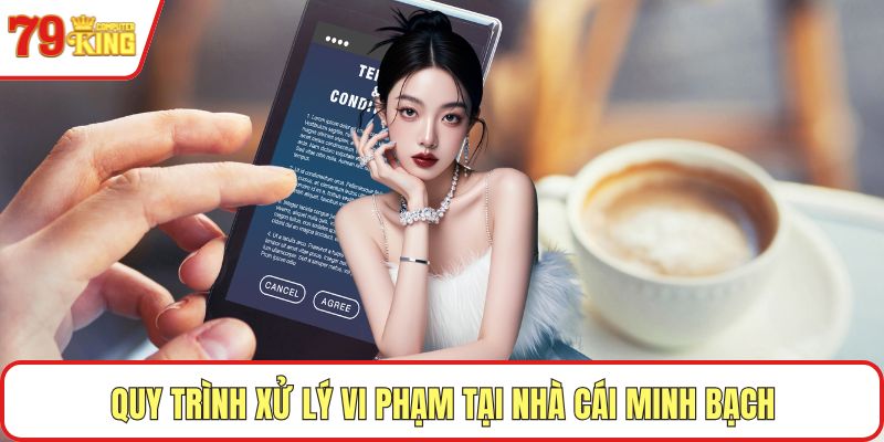 Quy trình xử lý vi phạm tại nhà cái minh bạch
